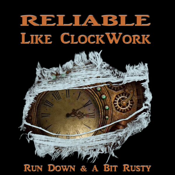 Reliable Like ClockWork - Run Down & a Bit Rusty Thumbnail